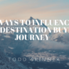 Destination Marketing: 4 Ways to Influence the Buyer’s Journey influence header